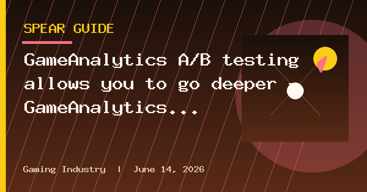 GameAnalytics A/B testing allows you to go deeper — GameAnalytics