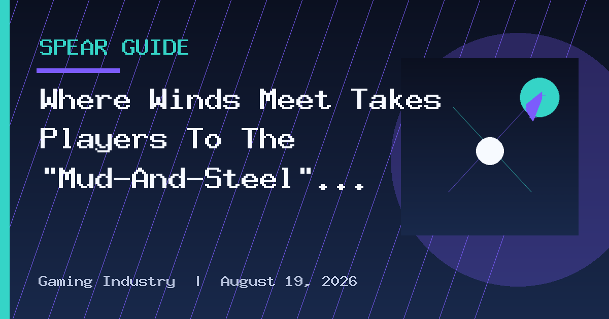 Where Winds Meet Takes Players To The “Mud-And-Steel” Warzone Of Hutuo